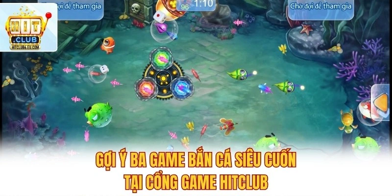 Bắn Cá Hitclub – Săn Boss Siêu Nhanh, Thu Tiền Cực Khủng 4 Gợi ý ba game bắn cá siêu cuốn tại cổng game Hitclub
