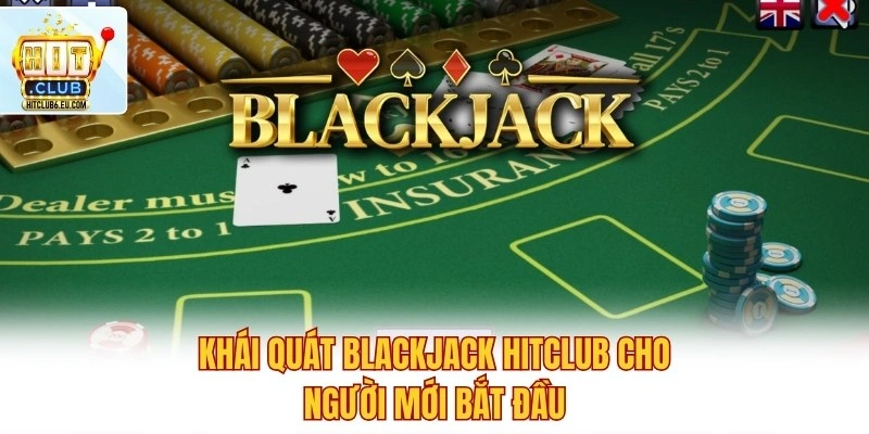Blackjack Hitclub - Game Bài Cược Trí Tuệ, Dễ Trúng To 2 Khái quát Blackjack Hitclub cho người mới bắt đầu