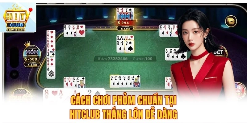 Cách Chơi Phỏm Chuẩn Tại Hitclub Thắng Lớn Dễ Dàng