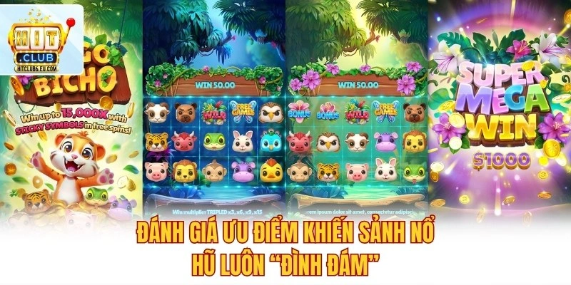 Game Nổ Hũ – Quay Slot Liên Tục, Jackpot Nổ Lớn Mỗi Ngày 3 Đánh giá ưu điểm khiến sảnh nổ hũ luôn “đình đám”