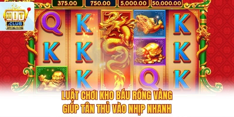 Luật chơi Kho Báu Rồng Vàng giúp tân thủ vào nhịp nhanh