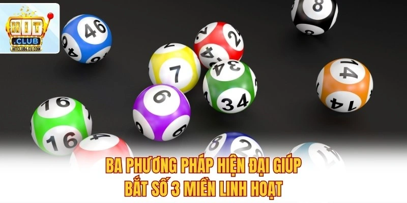 Ba phương pháp hiện đại giúp bắt số 3 miền linh hoạt