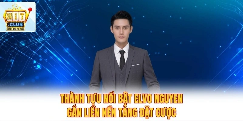 Thành tựu nổi bật Elvo Nguyen gắn liền nền tảng đặt cược
