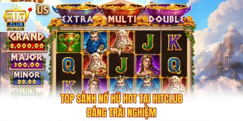 Top sảnh nổ hũ hot tại Hitclub đáng trải nghiệm