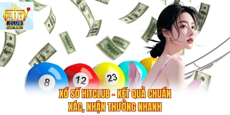 Xổ Số Hitclub – Kết Quả Chuẩn Xác, Nhận Thưởng Nhanh